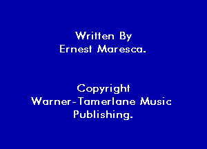 Written By
Ernest Moresco.

Copyright
Worner-Tumerlone Music
Publishing.