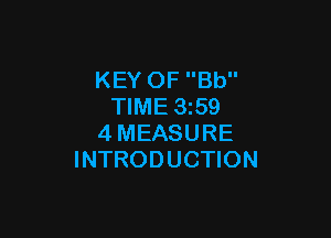 KEY OF Bb
TIME 3z59

4MEASURE
INTRODUCTION