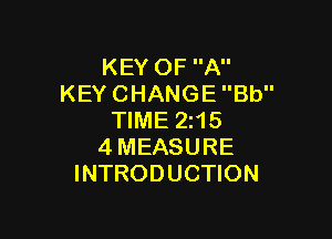 KEYOFA
KEYCHANGEBU'

WMEZHS
4MEASURE
INTRODUCHON