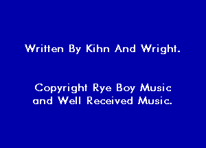 Written By Kihn And Wright

Copyright Rye Boy Music
and Well Received Music.