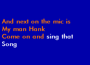 And next on the mic is
My man Honk

Come on and sing that
Song