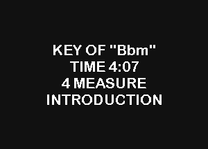 KEY OF Bbm
TIME4z07

4MEASURE
INTRODUCTION