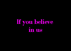 If you believe

inus