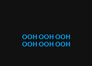 OOH OOH OOH
OOH OOH OOH