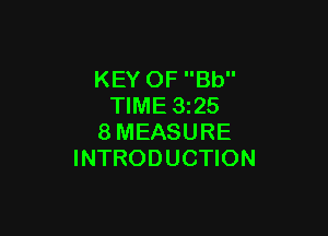 KEY OF Bb
TIME 1325

8MEASURE
INTRODUCTION