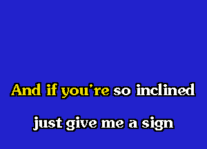 And if you're so inclined

just give me a sign