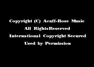 Copyright (C) Acnff-Rose ansic
All RightsReserved
International Copyright Secured

Used by Permission