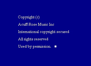 Copyright (C)
Acutf-Rose Music Inc

Intemeuonal copyright seemed

All nghts xesewed

Used by pemussxon I