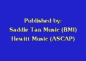 Published by
Saddle Tan Music (BM!)

Hewitt Music (ASCAP)