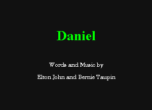 Daniel

Words and Music by

Elton John and Burma Taupin