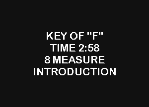 KEY OF F
TIME 2z58

8MEASURE
INTRODUCTION