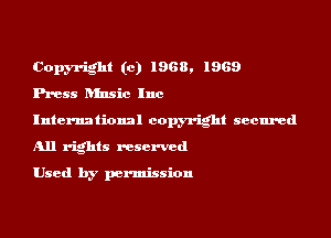 Copyright (c) 1968. 1969
Press hfnsic Inc

International copyright secured

All rights reserved

Used by permission