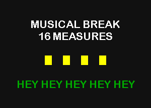 MUSICAL BREAK
16 MEASURES

EIEIEIEI