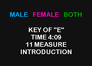 MALE

KEY OF E

TIME4i09
11 MEASURE
INTRODUCTION