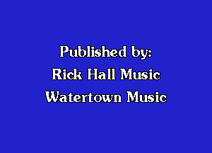 Published by
Rick Hall Music

Watertown Music