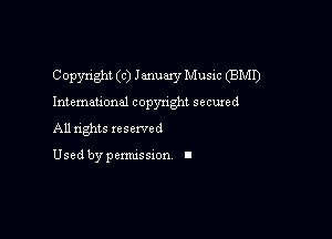 Copyright(c)1anuary Music (BMI)
International copyright secured

All rights xesexved

Used by pemussxon I