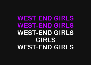 WEST-END GIRLS
GIRLS
WEST-END GIRLS
