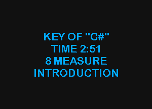 KEY OF Cit
TIME 2z51

8MEASURE
INTRODUCTION