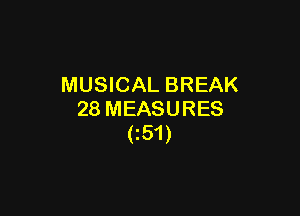 MUSICAL BREAK

28 MEASURES
C51)