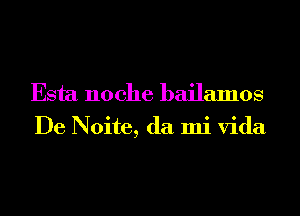 Esta noche bailamos
De Noite, da mi Vida