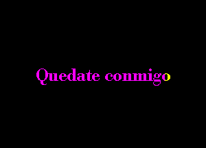 Quedate conmigo