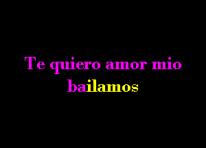 Te quiero amor mio

bailamos