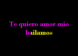 Te quiero amor mio

bailamos