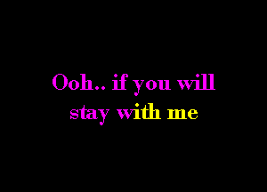 0011.. if you will

stay with me