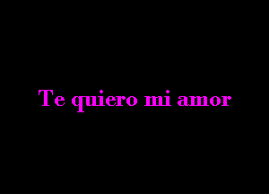 Te quiero mi amor