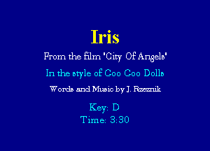 Iris
From the Film 'City Of Angelb'
In the style of Goo Coo Dolls
Woxda and Music by J. Rm

Keyz D

Time 3.30 l