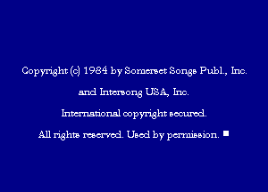 Copyright (c) 1984 by Sommct Songs Pub1., Inc.
and Inmong USA, Inc.
Inmn'onsl copyright Banned.

All rights named. Used by pmm'ssion. I