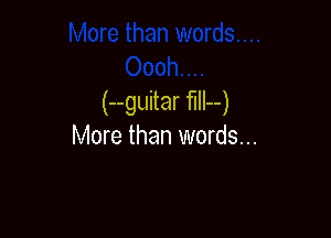 (--guitar fIIl--)

More than words...
