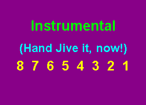 Instrumental

(Hand Jive it, now!)

87654321