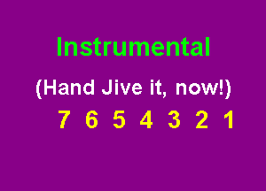 Instrumental

(Hand Jive it, now!)

7654321