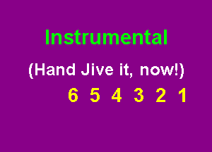 Instrumental

(Hand Jive it, now!)

654321