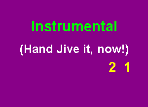 Instrumental

(Hand Jive it, now!)

21