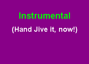 Instrumental

(Hand Jive it, now!)