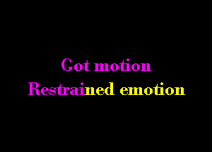 Cot motion

Restrained emotion
