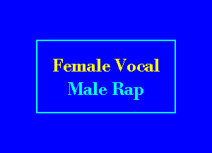 Female Vocal
Male Rap