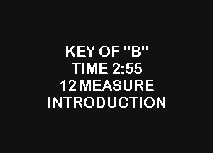 KEY OF B
TIME 255

1 2 MEASURE
INTRODUCTION