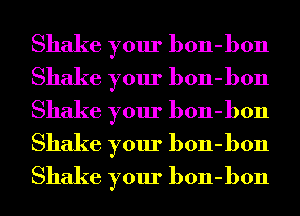 Shake your bon-bon
Shake your bon-bon
Shake your bon-bon
Shake your bon-bon
Shake your bon-bon