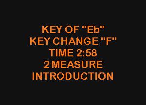 KEYOFEU'
KEYCHANGEP'

NME258
2MEASURE
INTRODUCHON