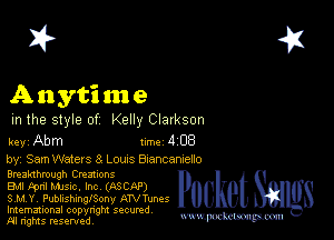 2?

Anytime

m the style of Kelly Clarkson

key Abm 1m 4 08
by, Sam Waters 8 Loans Blancameno

arealdhmugh Creations

EMI kanl Mme. Inc (ASCAP)
S,MY. Fuhlishmngony AN Tunes
Imemational copynght secured

m ngms resented, mmm