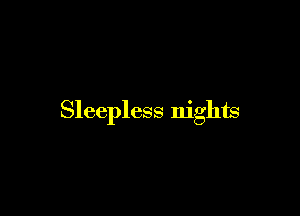 Sleepless nights