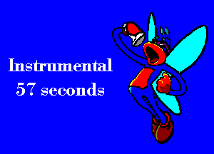 1?) DJU
Instrumental g

57 seconds Q
