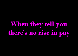 When they tell you

there's no rise in a
P Y