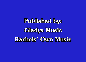 Published by
Gladys Music

Rachels' Own Music