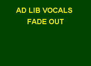 AD LIB VOCALS
FADE OUT