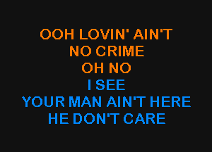 OOH LOVIN' AIN'T
NO CRIME
OH NO
