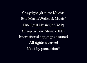 Copyright (c) Almo Music!
Bno Musichellbeck Musxcl
Blue Quill Music (ASCAP)
Sheep In Tow Music (BM!)

International copyright secured
All rights xeserved

Usedbypemussion'
